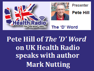 Pete Hill of the D Word on UK Health Radio talks with author Mark A Nutting