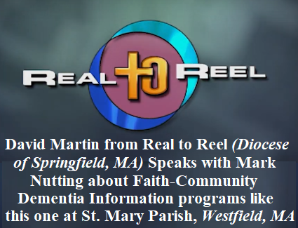 David Martin from Real to Reel (Diocese of Springfield, MA) Speaks with Mark Nutting about Faith-Community Dementia Information programs like this one at St. Mary Parish (Westfield, MA)